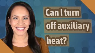 Can I turn off auxiliary heat?