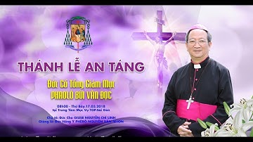 Trực Tiếp : Thánh Lễ An Táng Tiễn Biệt Đức Cố TGM Phaolo Bùi Văn Đọc Tại TGP Sài Gòn