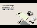 Confrence made by google 2022  pixel 7 pixel 7 pro pixel watch et pixel tablet