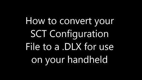 Creating and Loading a DLX file to your SCT handheld