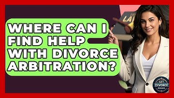 Where Can I Find Help With Divorce Arbitration? - Get Divorce Answers