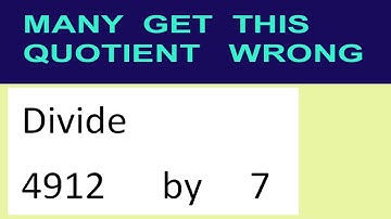 Divide     4912      by     7  many  get  this  quotient   wrong