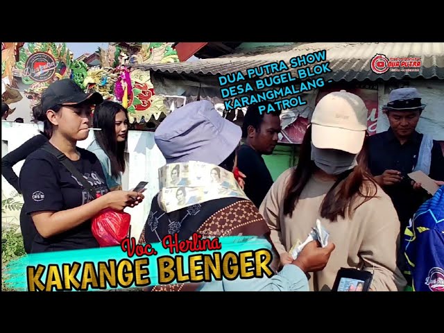 KAKANGE BLENGER | VOC. HERLINA | DUA PUTRA | SHOW DESA BUGEL BLOK KARANGMALANG - PATROL class=