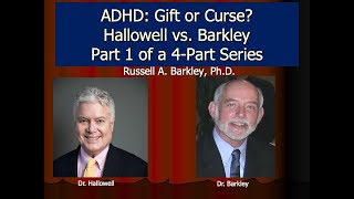 ADHD as a Gift or a Curse:  Hallowell vs. Barkley -  Part 1