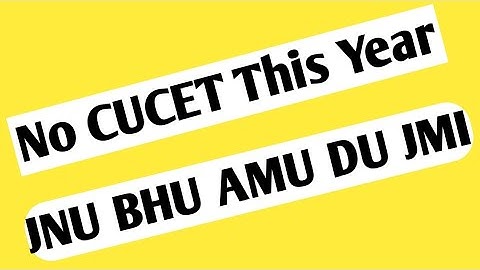 No CUCET this year for DU JMI AMU BHU JNU admission 2021-22 latest official UpDate on CUCET exam DU