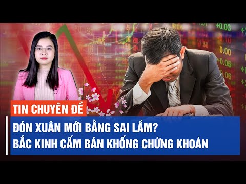 Đón xuân mới bằng sai lầm? Bắc Kinh cấm bán khống chứng khoán