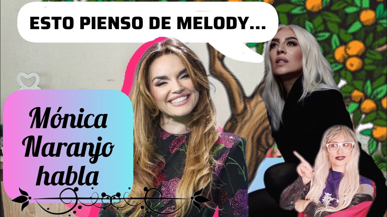 😯Esto piensa Mónica Naranjo de Melody