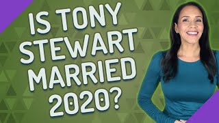 Is Tony Stewart married 2020?