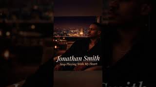 Jonathan Smith-Stop playing with my heart #oldlovefeelsnew #rnb #lovesongs