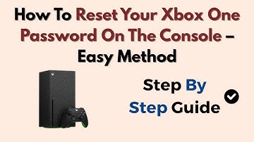 How To Reset Your Xbox One Password On The Console – Easy Method