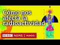 Cómo se descubrió la radiactividad y por qué es clave en nuestra vida | BBC Mundo