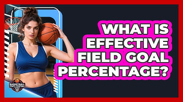 What Is Effective Field Goal Percentage?