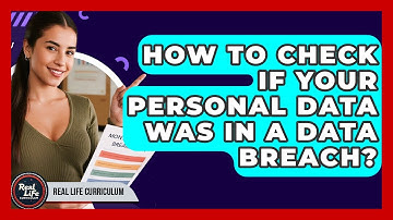 How To Check If Your Personal Data Was In A Data Breach? - Real Life Curriculum