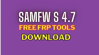 2023 latest FRP Bypass Tools samfw 4.7