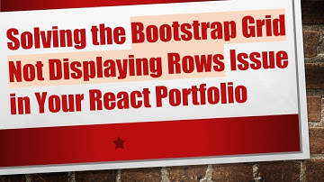 Solving the Bootstrap Grid Not Displaying Rows Issue in Your React Portfolio