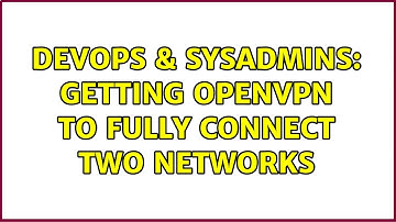 DevOps & SysAdmins: Getting OpenVPN to fully connect two networks