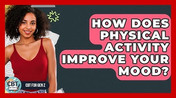 How Does Physical Activity Improve Your Mood? - CBT for Gen Z