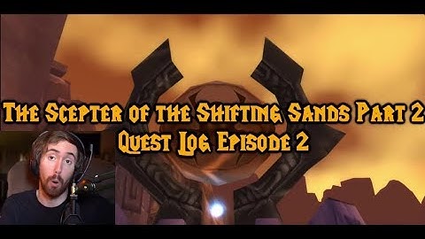 Asmongold - "The Scepter of the Shifting Sands Quest Log Episode 2" (MadSeasonShow)