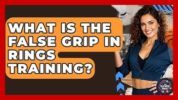 What Is The False Grip In Rings Training? - The Olympic Vault