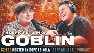 The Epic Return of Goblin | Hosted by Dope as Yola