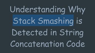 Understanding Why Stack Smashing is Detected in String Concatenation Code