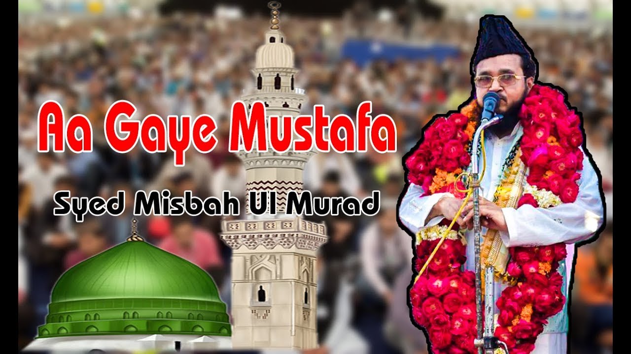 Aa Gaye Mustafa By Syed Misbah Ul Murad Sahab MakanPuri