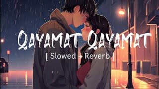 Qayamat Qayamat (Slowed + Reverb) |Deewane |Lofi Beat