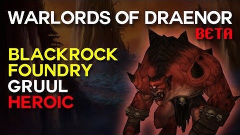 Gruul Heroic - Blackrock Foundry - Warlords of Draenor Beta Raid Test