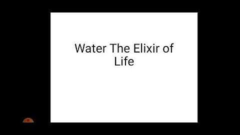Water the Elixir of Life part 3