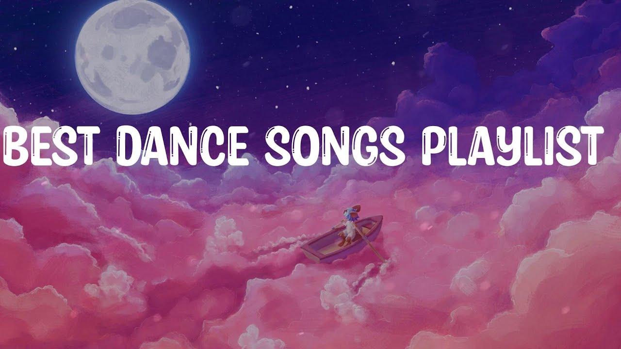 Best dance songs playlist Happy chill songs make you wanna dance