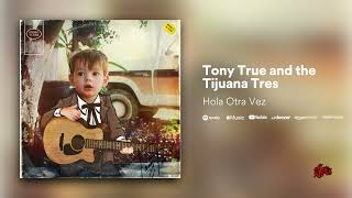 Video thumbnail of "Tony True and The Tijuana Tres - Hola Otra Vez"