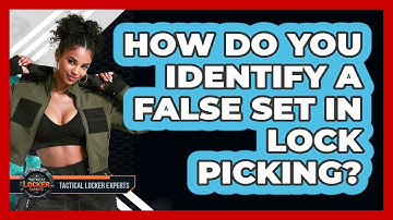 How Do You Identify A False Set In Lock Picking? - Tactical Locker Experts