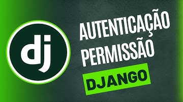Django autentição e permissão