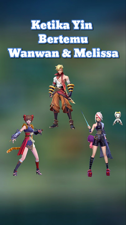 Ketika Yin Bertemu Wanwan Dan Melissa #mlbb