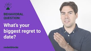 Behavioral interview questions (Part I): Whats your biggest regret to date