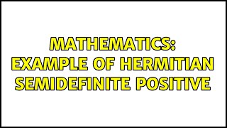 Mathematics: Example of hermitian semidefinite positive