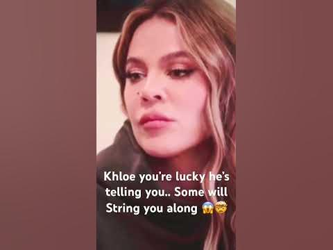 Khloe you’re lucky he’s telling you..Some will String you along 😱🤯#
