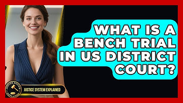 What Is A Bench Trial In US District Court? - Justice System Explained