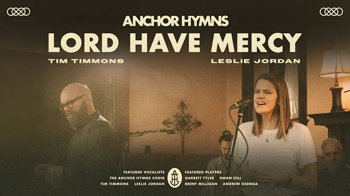 Lord Have Mercy | Anchor Hymns ft. Tim Timmons & L...