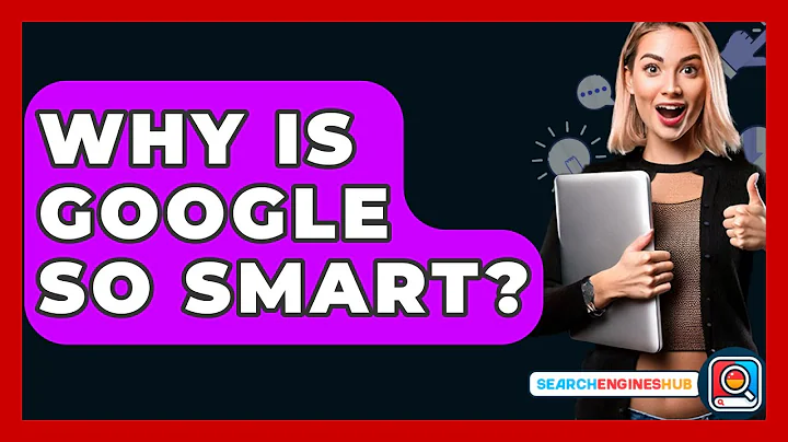 Why Is Google So Smart? - SearchEnginesHub.com