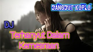 Terhanyut Dalam Kemesraan \\ Dj Dangdut Koplo Slow Joget