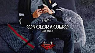 Con Olor A Cuero - Aldo Trujillo (2018 Corridos)