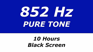 852 Hz Pure Tone - 10 Hours - Black Screen - Inner Strength, Energy at Cellular Level