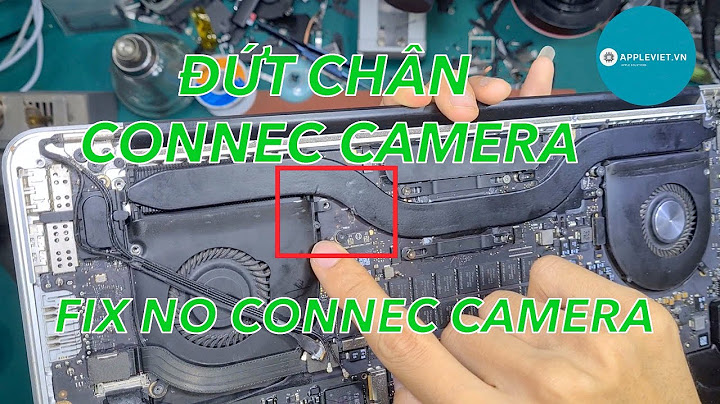 Sửa lỗi camera macbook lúc được lúc không năm 2024