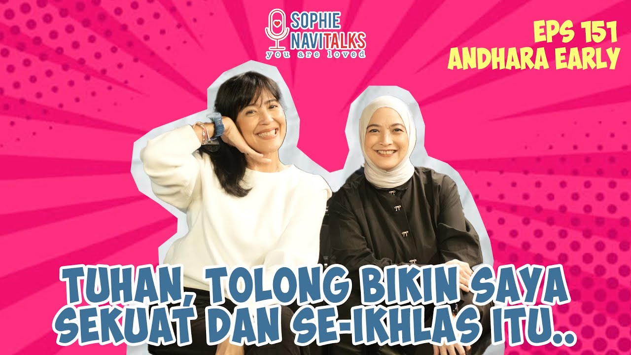 ANDHARA EARLY : TUHAN, TOLONG BIKIN SAYA SEKUAT DAN SE-IKHLAS  ITU.. - SOPHIE NAVITALKS