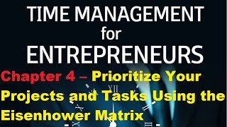 Chapter 4 – Prioritize Your Projects and Tasks Using the Eisenhower Matrix-for Entrepreneurs