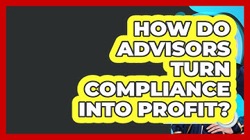 How Do Advisors Turn Compliance Into Profit? - Wealth Advisor Success Hub