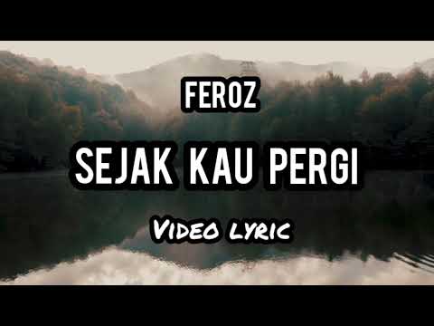 SEJAK KAU PERGI - FEROZ (VIDEO LYRIC)