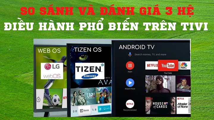 Smart tv khác android tv như thế nào