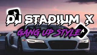 DJ STADIUM X GANG UP STYLE BY DAPP FX VIRAL TIKTOK 2024